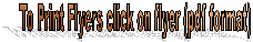 To Print Flyers click on flyer (pdf format)
