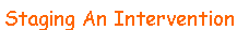 Text Box: Staging An Intervention